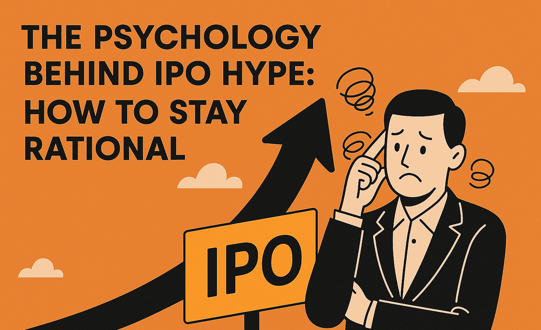 The Psychology Behind IPO Hype: How to Stay Rational