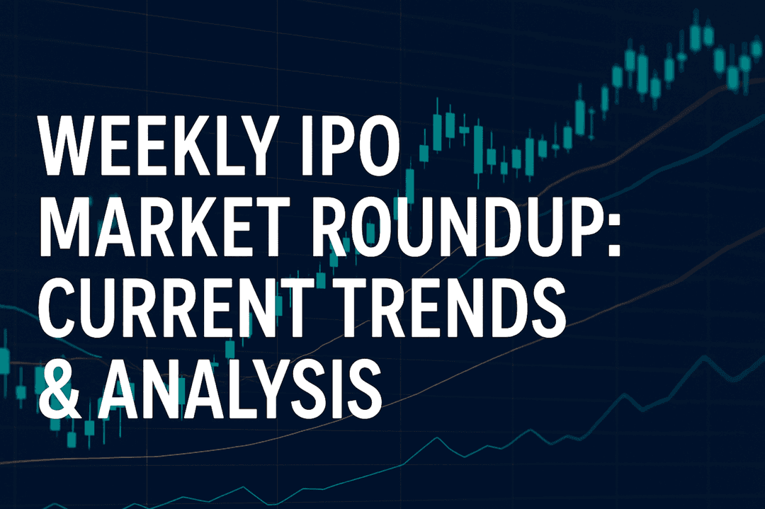 Weekly IPO Market Roundup: Current Trends & Investment Analysis - 30 Aug